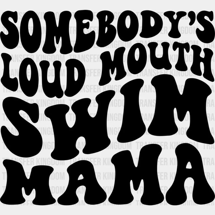 Somebody's Loud Mouth Swim Mama B&W - Swimming DTF Heat Transfer