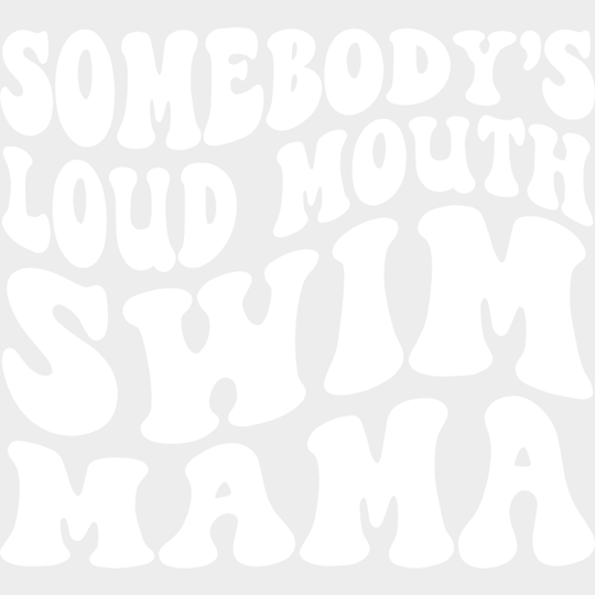 Somebody’s Loud Mouth Swim Mama - Swimming Dtf Heat Transfer Unisex S & M (10’’) / Light