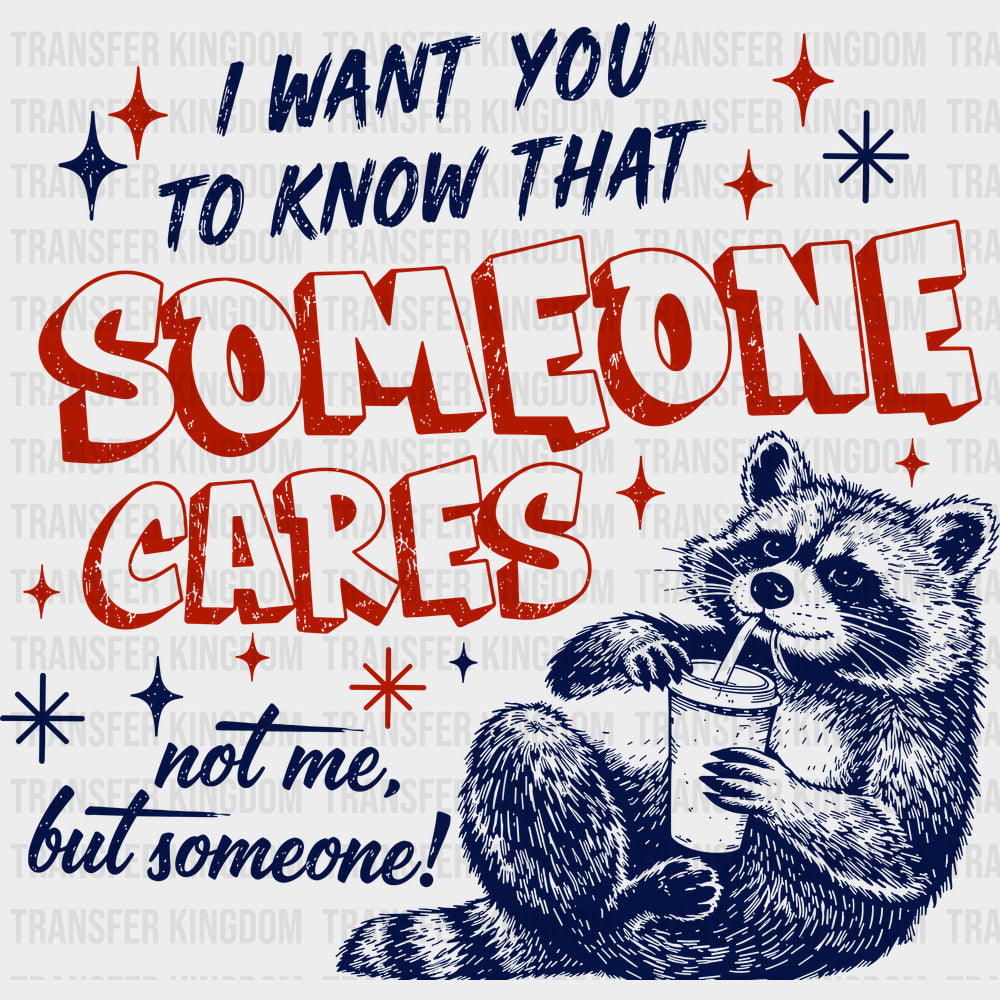 Someone Cares Not Me - Funny DTF Transfers