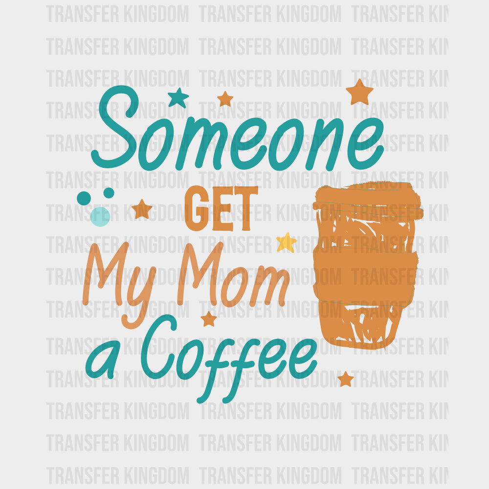 Someone Get My Mom A Coffee - Baby DTF Transfer transfer-kingdom