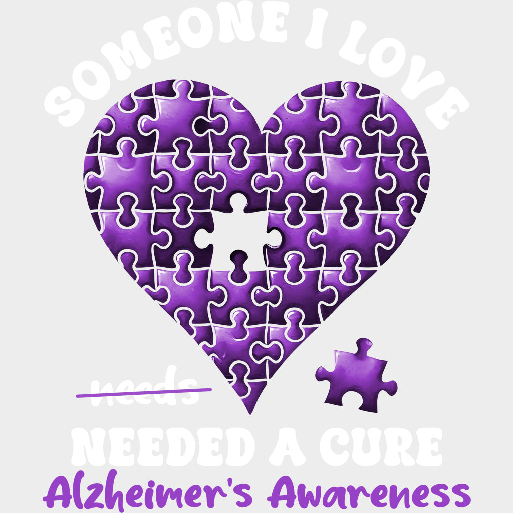 Someone I Love Needed A Cure - Alzheimer's Awareness DTF Transfer transfer-kingdom Light Color Design (See Imaging)
