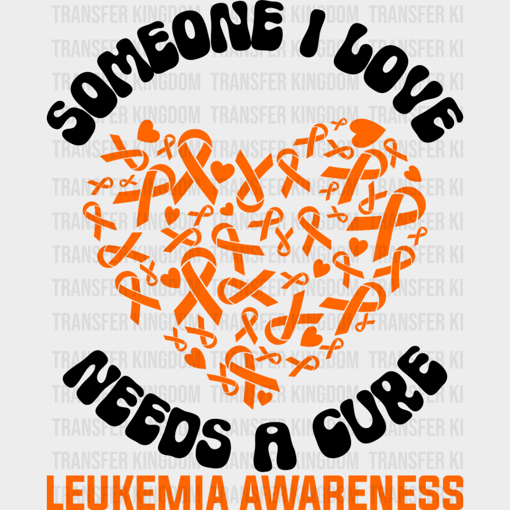 Someone I Love Needs A Cure - Leukemia Dtf Heat Transfer Unisex S & M (10’’) / Dark Color