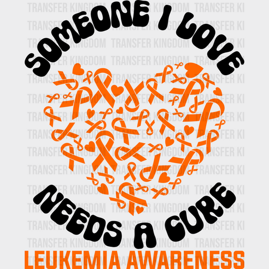 Someone I Love Needs A Cure - Leukemia Dtf Heat Transfer Unisex S & M (10’’) / Dark Color