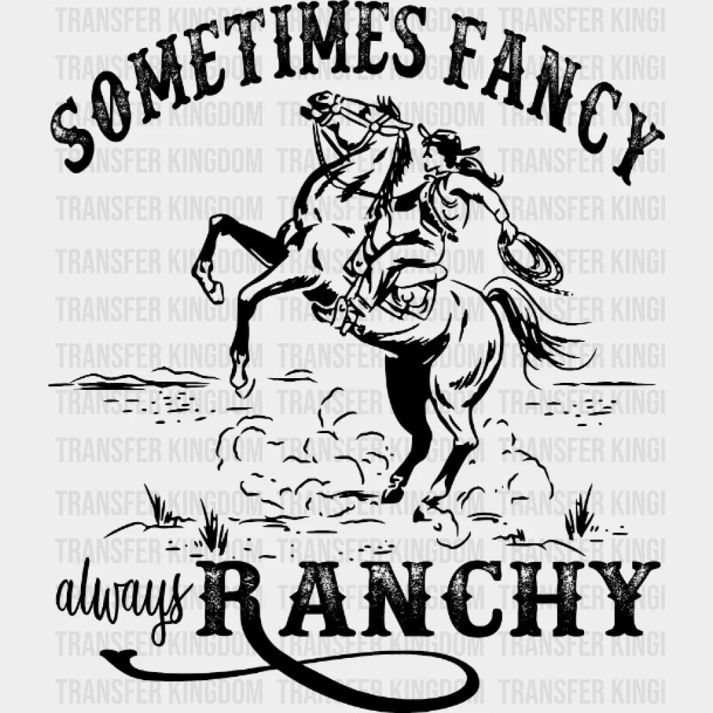 Sometimes Fancy Always Ranchy Cowgirl Design - Dtf Heat Transfer