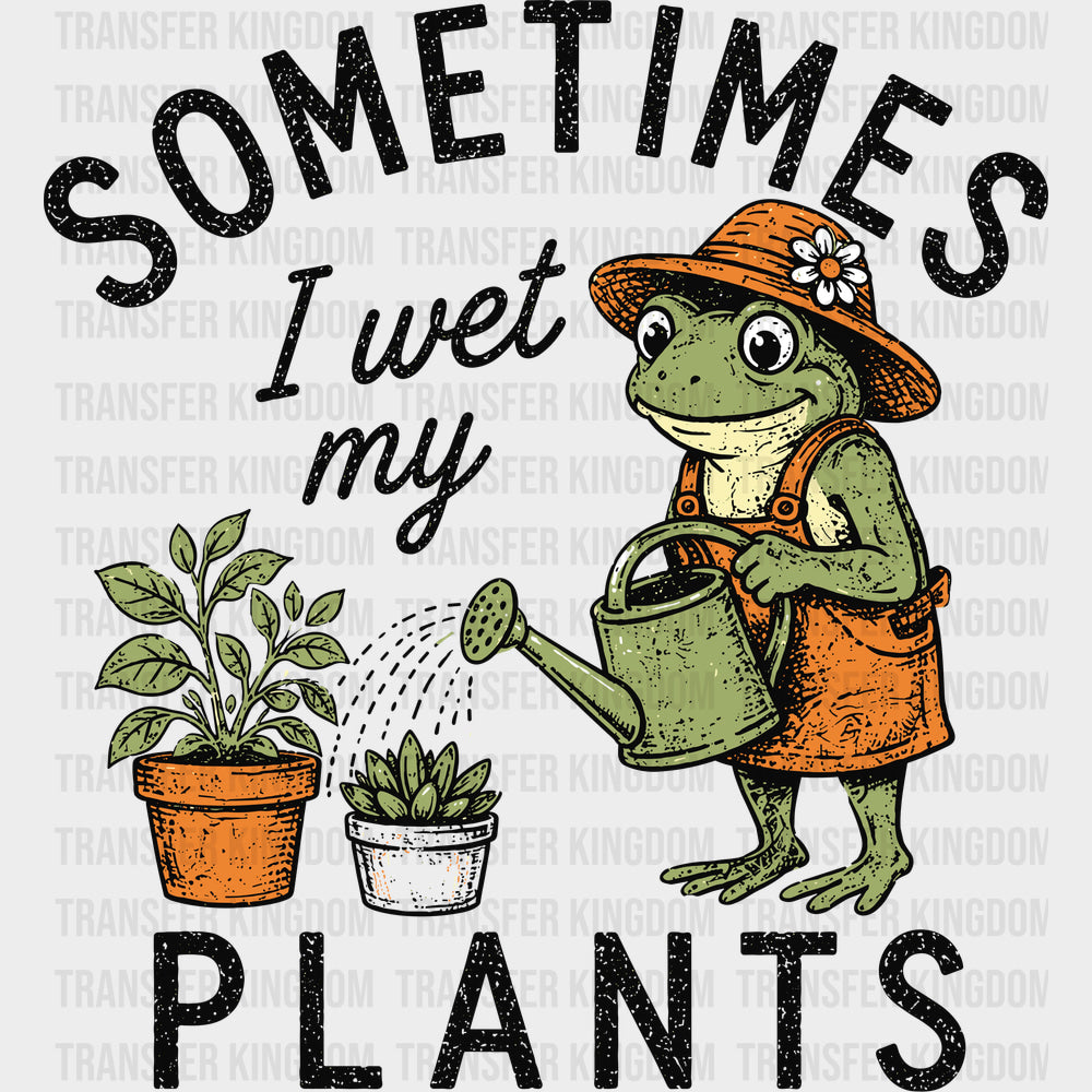 Sometimes I Wet My Plants - Gardening DTF Transfers - Adult Unisex - S & M (10’’) / Dark Color Design (See Imaging)