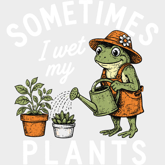 Sometimes I Wet My Plants - Gardening DTF Transfers - Adult Unisex - S & M (10’’) / Light Color Design (See Imaging)
