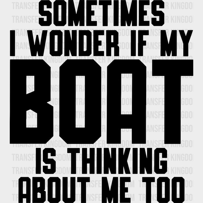 Sometimes I Wonder If My Boat... - Boating DTF Transfers