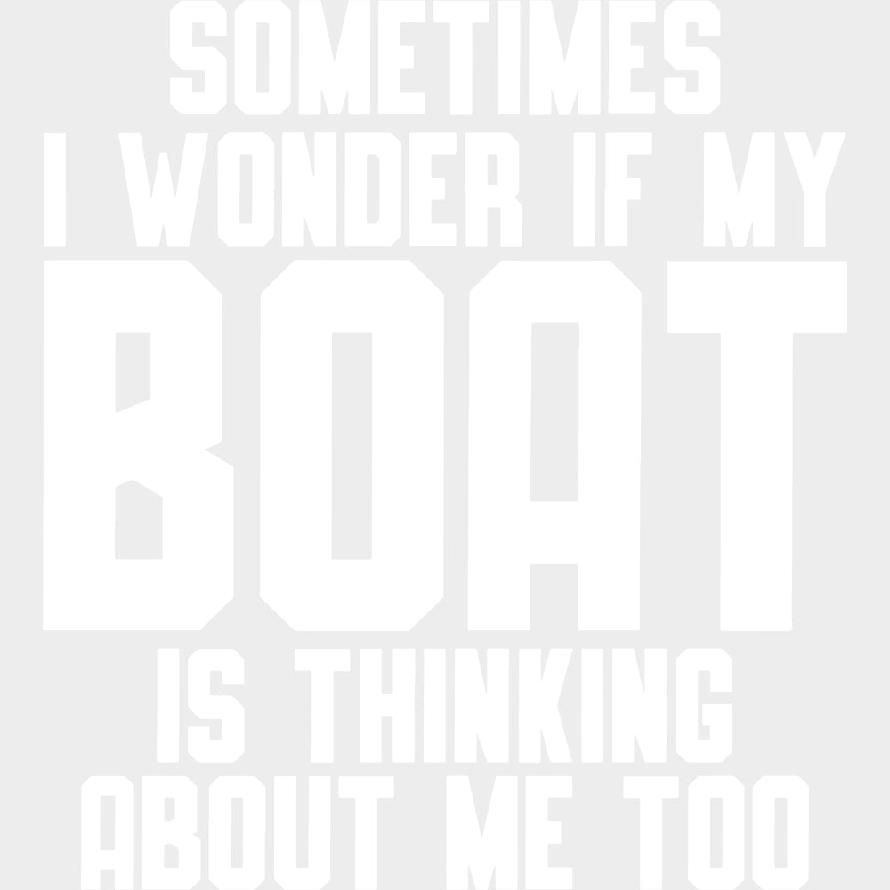 Sometimes I Wonder If My Boat... - Boating DTF Transfers Adult Unisex - S & M (10’’) / Light Color Design (See Imaging)