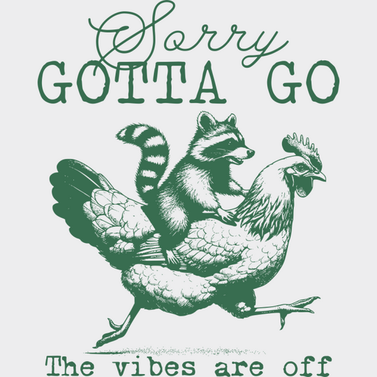 Sorry Gotta Go The Vibes Are Off - Funny DTF Transfer Adult Unisex - S & M (10’’) / Green Color Design (See Imaging)