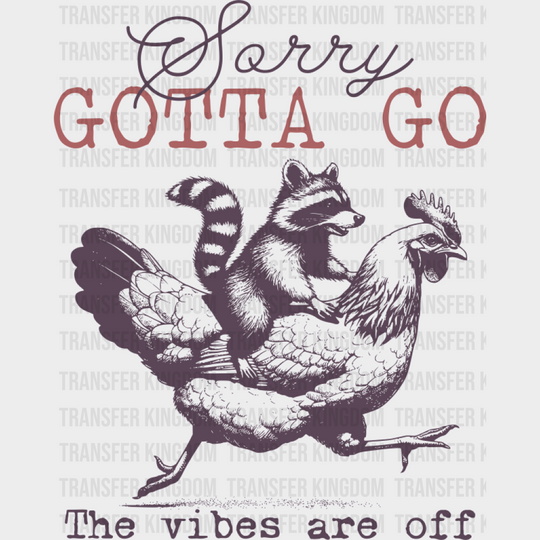 Sorry Gotta Go The Vibes Are Off - Funny DTF Transfer Adult Unisex - S & M (10’’) / Purple Color Design (See Imaging)