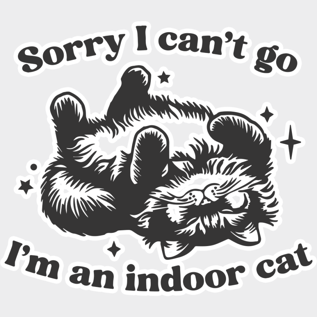 Sorry I Can’t Go I’m An Indoor Cat - Cat DTF Transfer Adult Unisex - S & M (10’’) / Light Color Design (See Imaging)