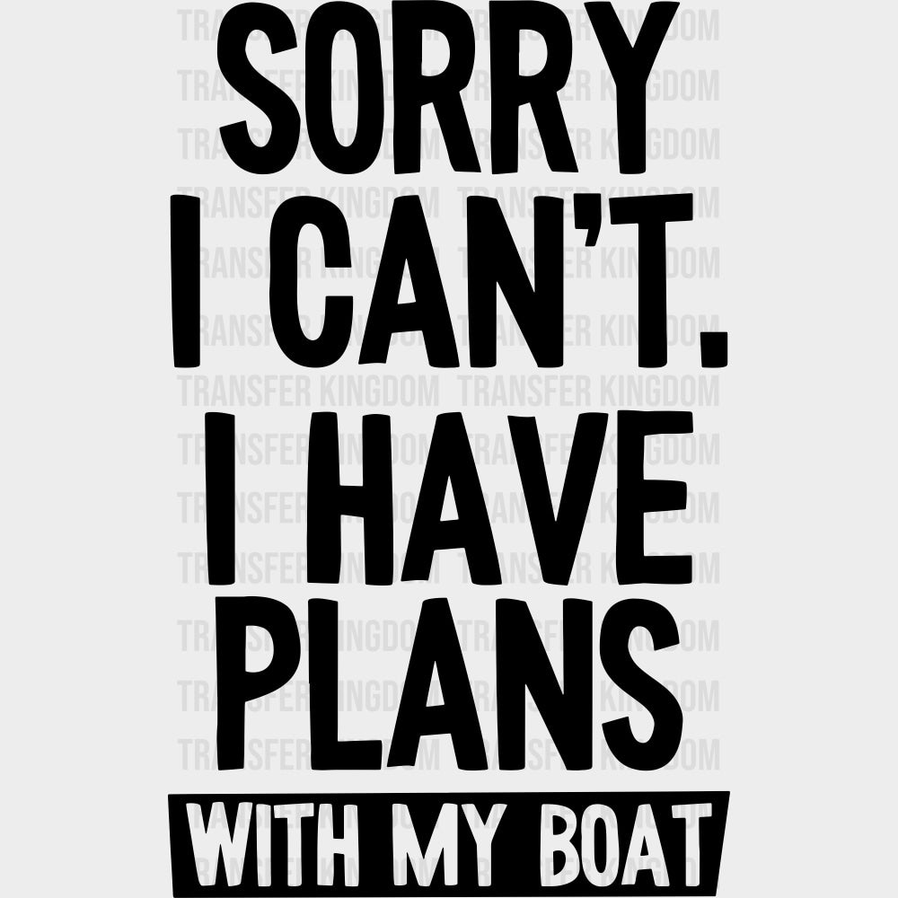 Sorry I Can't, I Have Plans - Boating DTF Transfers transfer-kingdom Dark Color Design (See Imaging)