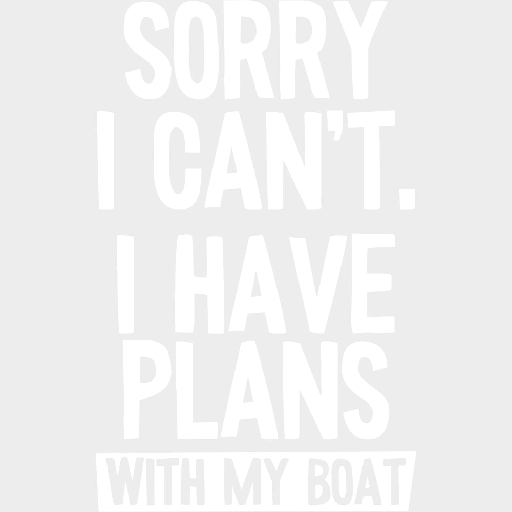 Sorry I Can't, I Have Plans - Boating DTF Transfers transfer-kingdom Light Color Design (See Imaging)
