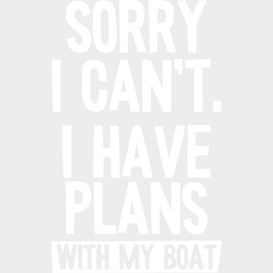 Sorry I Can't, I Have Plans - Boating DTF Transfers transfer-kingdom Light Color Design (See Imaging)