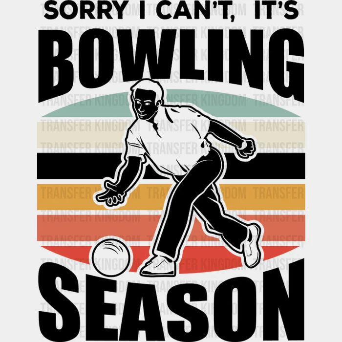 Sorry I Can't It's Bowling Season - Bowling DTF Heat Transfer