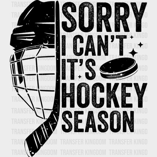 Sorry I Can’t It’s Hockey Season B&W - Hockey DTF Transfers Adult Unisex - S & M (10’’) / Dark Color Design (See