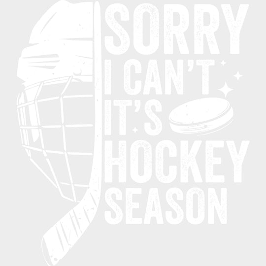 Sorry I Can’t It’s Hockey Season B&W - Hockey DTF Transfers Adult Unisex - S & M (10’’) / Light Color Design (See