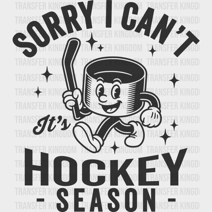 Sorry I Can't It's Hockey Season - Hockey DTF Transfers