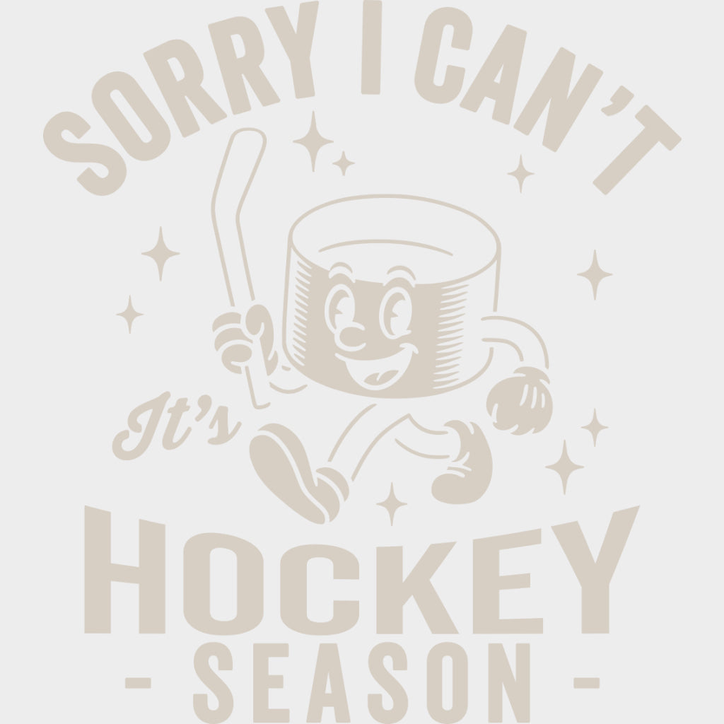 Sorry I Can’t It’s Hockey Season - Hockey DTF Transfers Adult Unisex - S & M (10’’) / Light Color Design (See Imaging)