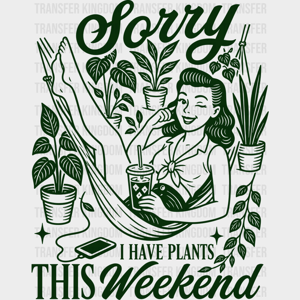 Sorry I Have Plants This Weekend - Gardening DTF Transfers - Adult Unisex - S & M (10’’) / Dark Color Design (See