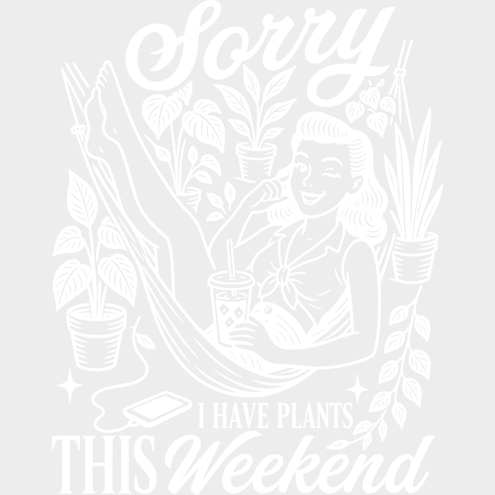 Sorry I Have Plants This Weekend - Gardening DTF Transfers - Adult Unisex - S & M (10’’) / Light Color Design (See
