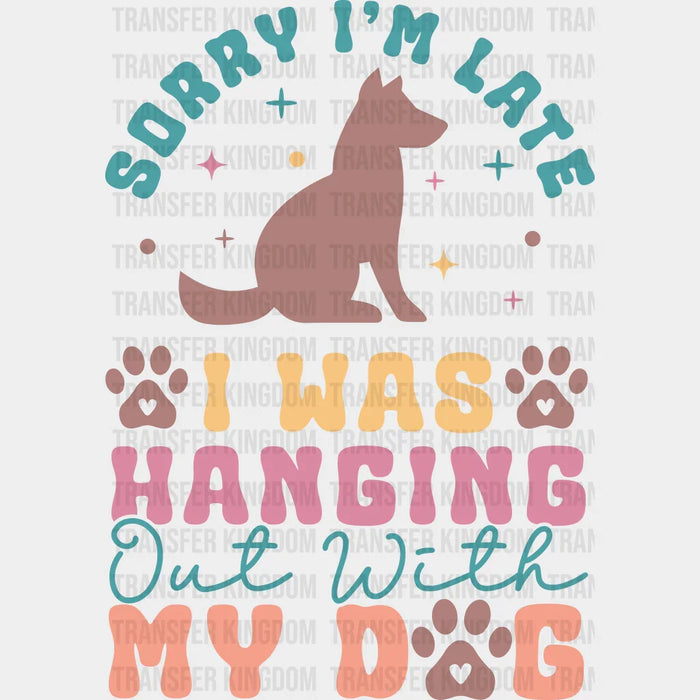 Sorry I'm Late - Dogs Iron On DTF Transfer