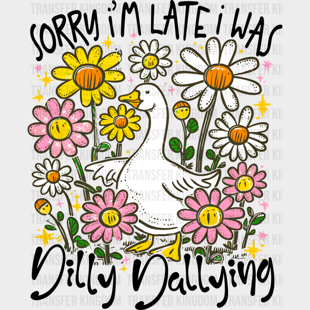 Sorry I’m Late I Was Dilly Dallying - Funny DTF Transfer Adult Unisex - S & M (10’’) / Dark Color Design (See Imaging)