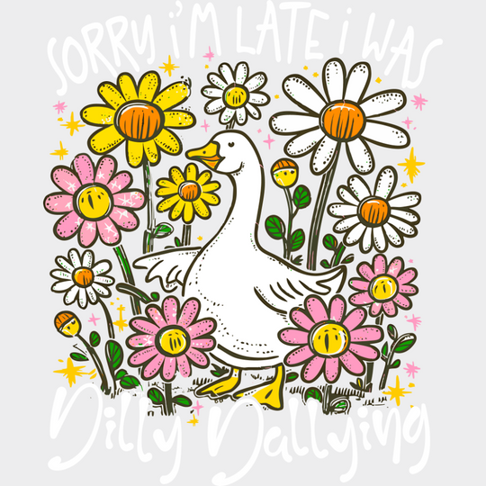 Sorry I’m Late I Was Dilly Dallying - Funny DTF Transfer Adult Unisex - S & M (10’’) / Light Color Design (See Imaging)