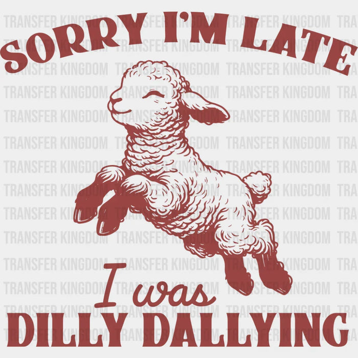 Sorry I'm Late I Was Dirty Dallying Red - Funny DTF Transfer