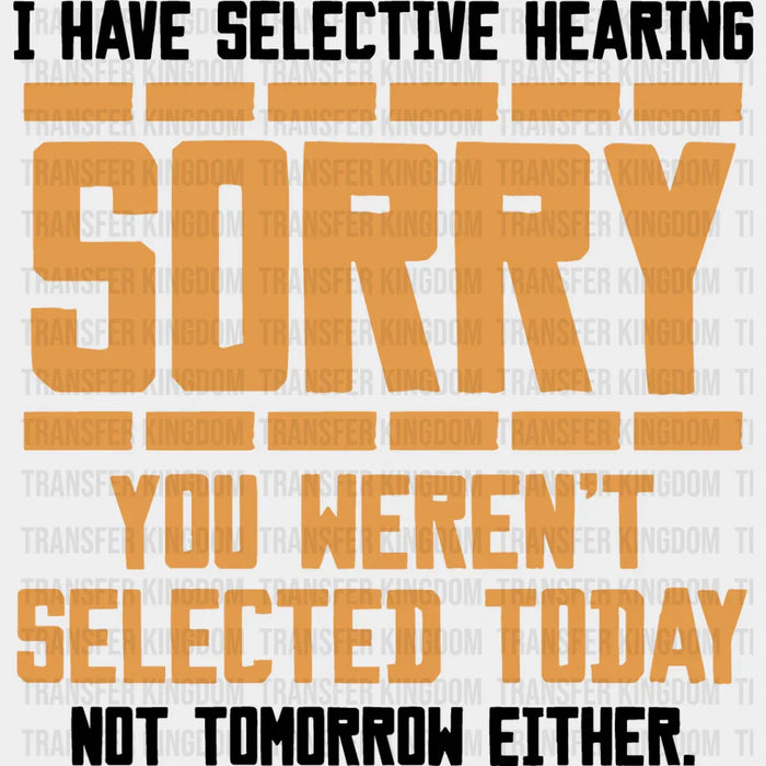 Sorry You Weren't Selected Today - Funny DTF Heat Transfer
