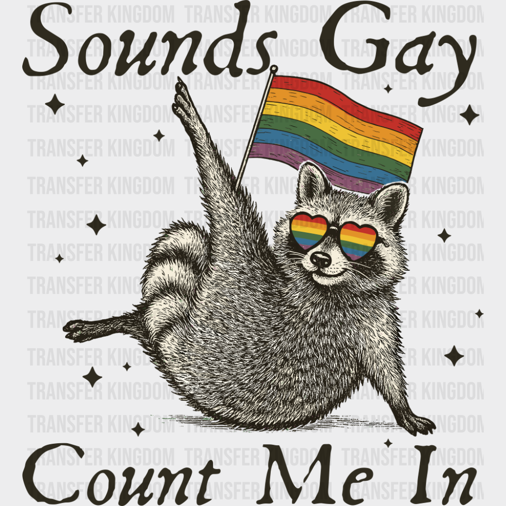 Sounds Gay Count Me In - Gay DTF Transfer Adult Unisex - S & M (10’’) / Dark Color Design (See Imaging)