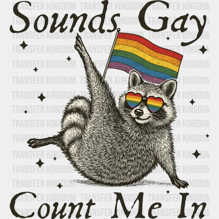 Sounds Gay Count Me In - Gay DTF Transfer