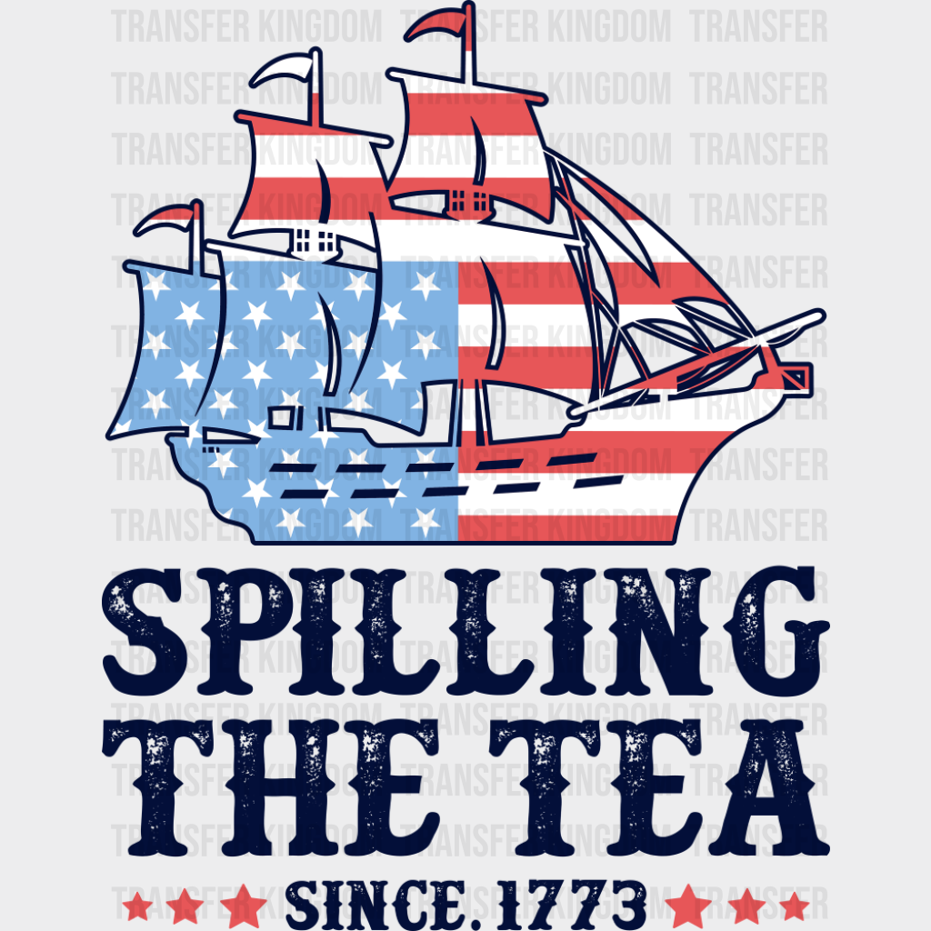 Spilling The Tea Since 1773 - 4th Of July DTF Transfer Adult Unisex - S & M (10’’) / Dark Color Design (See Imaging)