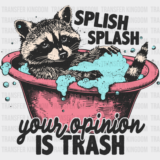 Splish Splash Your Opinion Is Trash - Funny Dtf Transfer Unisex S & M (10’’) / Dark Color