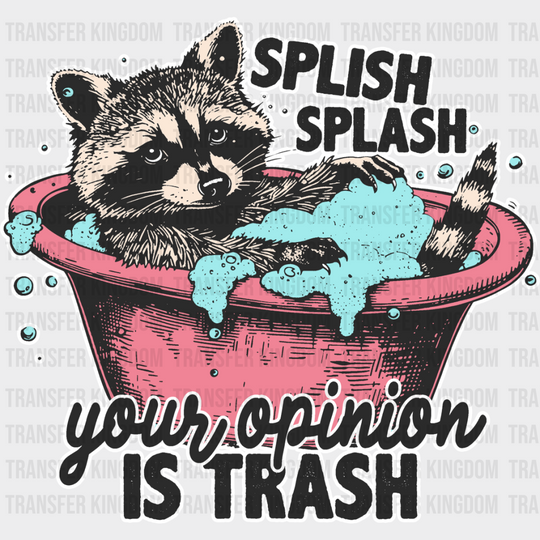 Splish Splash Your Opinion Is Trash - Funny Dtf Transfer Unisex S & M (10’’) / Light Color