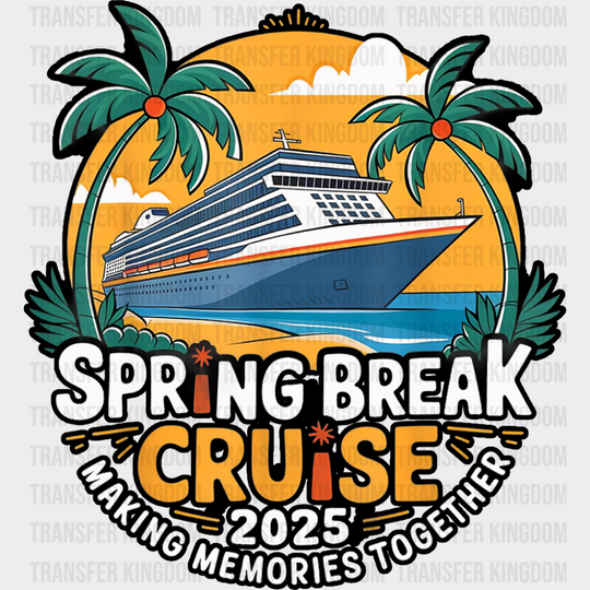 Spring Break Cruise 2025 Making Memories Together - Vacation DTF Transfer Adult Unisex - S & M (10’’) / Dark Color