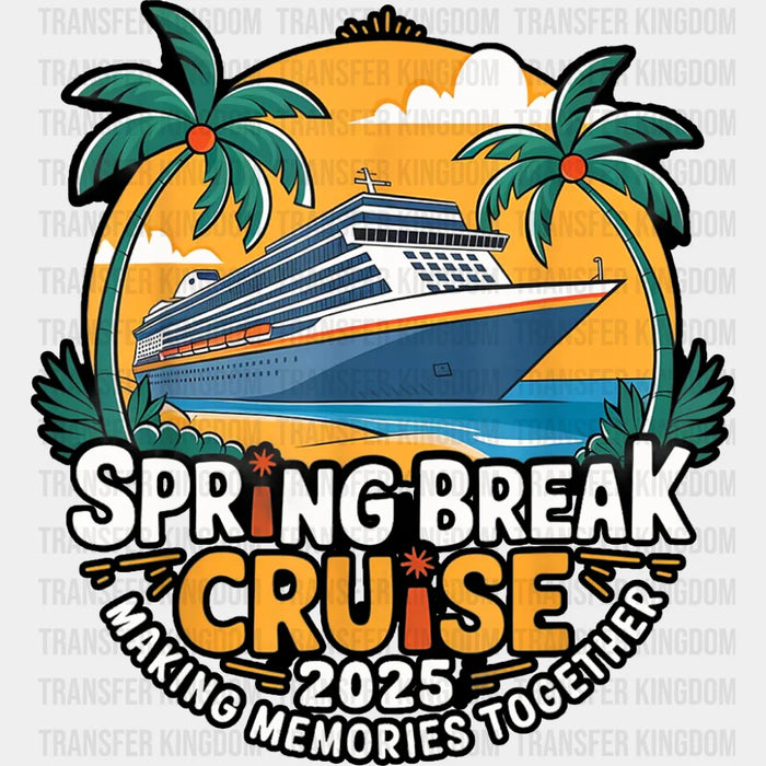 Spring Break Cruise 2025 Making Memories Together - Vacation DTF Transfer