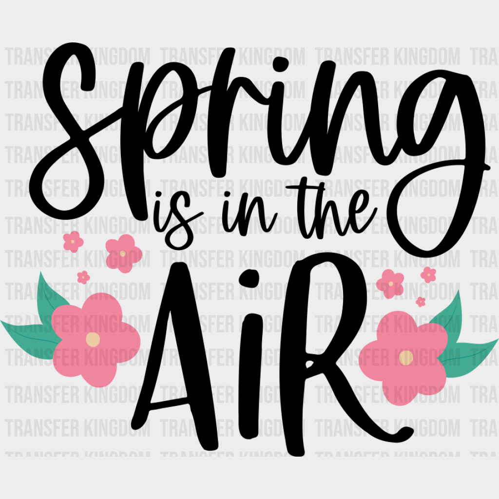 Spring Is In The Air - Spring DTF Transfer Adult Unisex - S & M (10’’) / Dark Color Design (See Imaging)