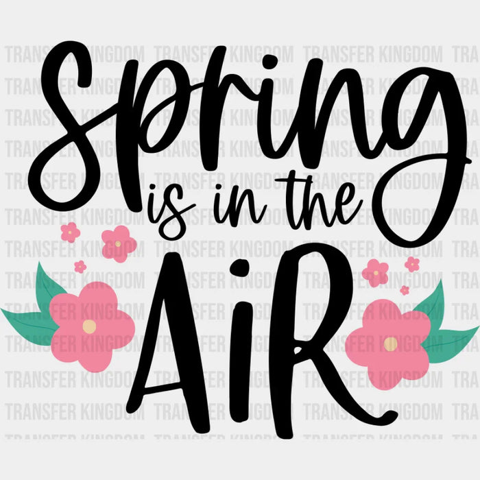 Spring Is In The Air - Spring DTF Transfer