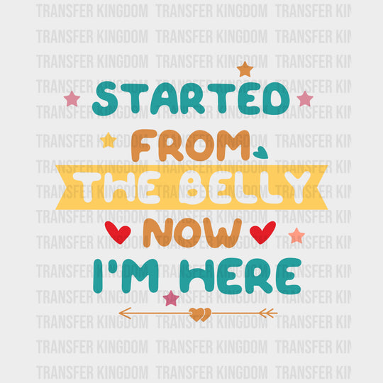 Started From The Belly Now I'm Here - Baby DTF Transfer transfer-kingdom