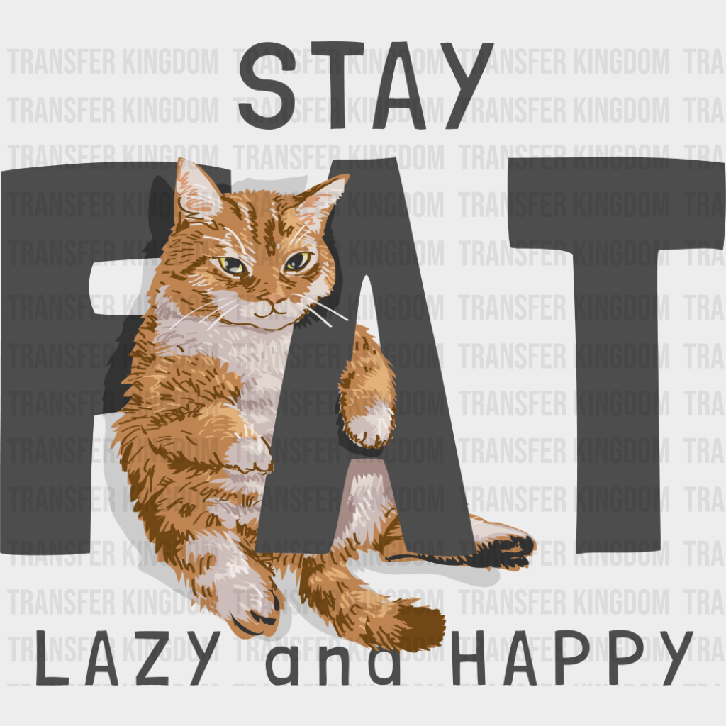 Stay Fat Lazy And Happy - Cats DTF Transfer Adult Unisex - S & M (10’’) / Dark Color Design (See Imaging)