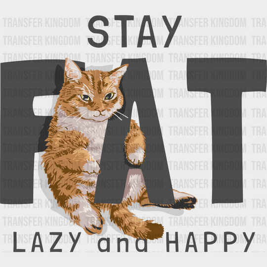 Stay Fat Lazy And Happy - Cats DTF Transfer Adult Unisex - S & M (10’’) / Dark Color Design (See Imaging)