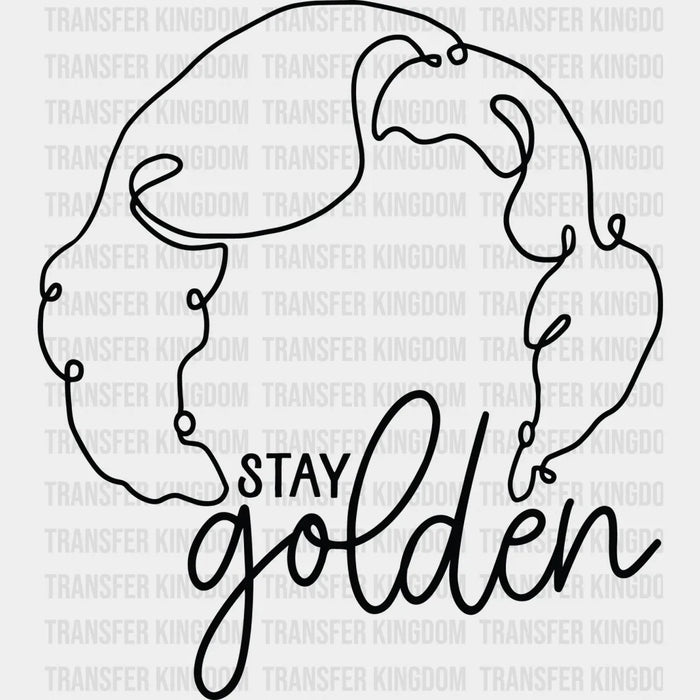 Stay Golden - Golden Girls Design - DTF heat transfer