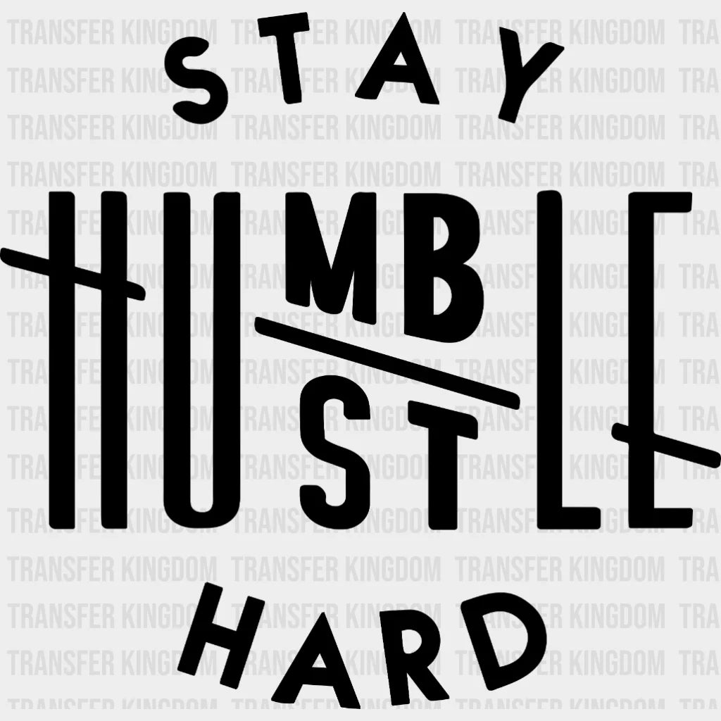 Stay Humble Hustle Hard Design- Dtf Heat Transfer