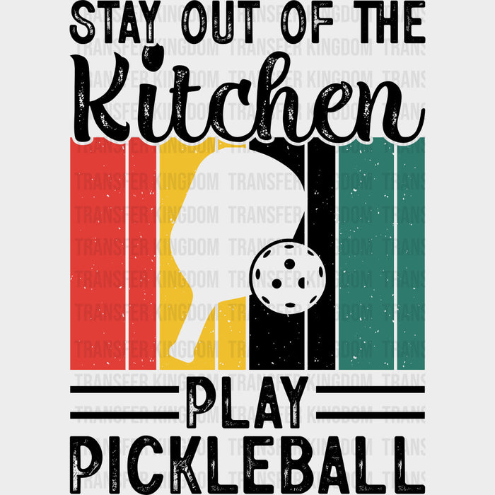Stay Out Of The Kitchen, Play Pickleball Design - Pickleball DTF Transfers