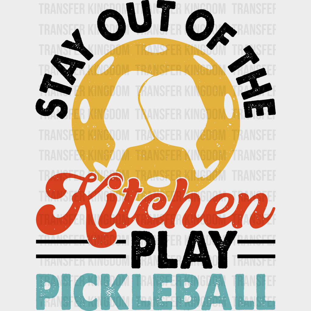 Stay Out Of The Kitchen Play Pickleball - Pickleball DTF Transfers Adult Unisex - S & M (10’’) / Dark Color Design (See