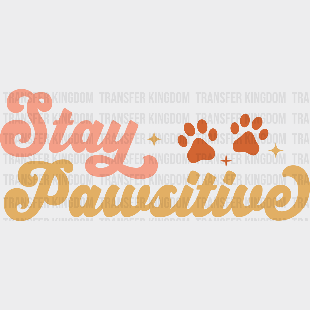 Stay Pawsitive Paw Design - Dogs Iron On Dtf Transfer