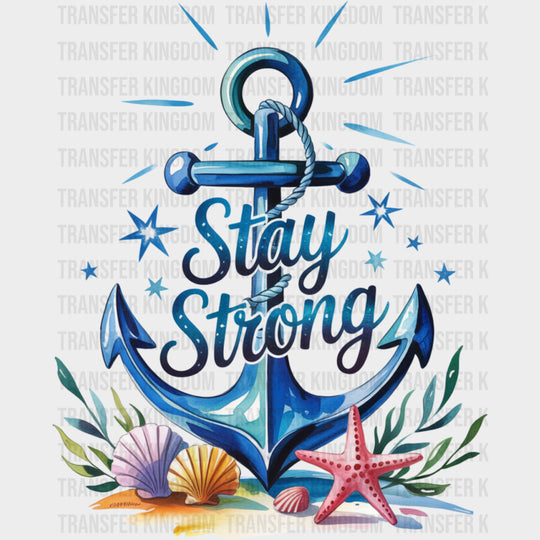 Stay Strong Anchor Design - Quotes DTF Transfers