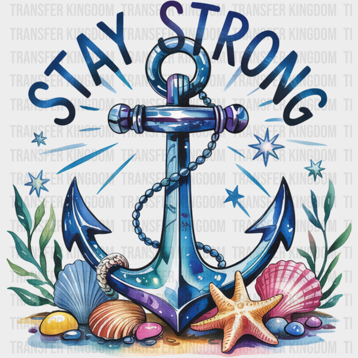 Stay Strong, Anchor In The Ocean - Quotes DTF Transfers