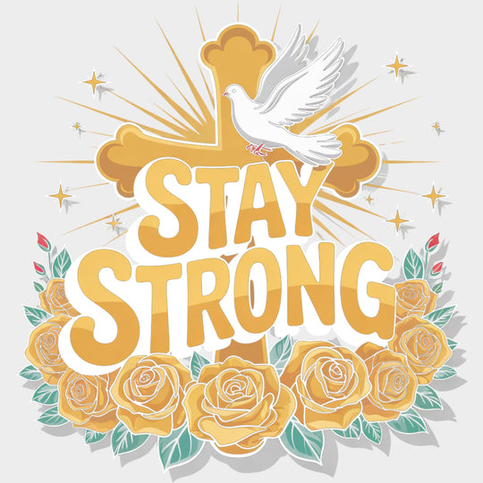 Stay Strong Gold Roses & Cross - Quotes DTF Transfers Adult Unisex - S & M (10’’) / Light Color Design (See Imaging)